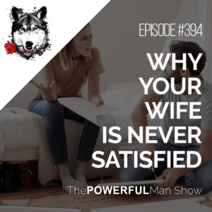 Why Your Wife Is Never Satisfied