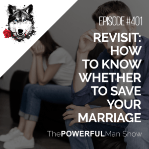 Revisit: How To Know Whether To Save Your Marriage