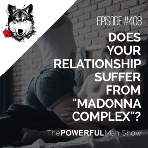 Does Your Relationship Suffer From "Madonna Complex"?