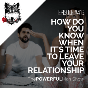 How Do You Know When It's Time To Leave Your Relationship