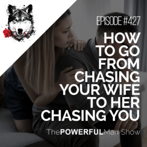 How To Go From Chasing Your Wife To Her Chasing You