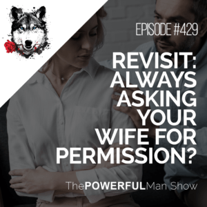 Revisit: Always Asking Your Wife For Permission?