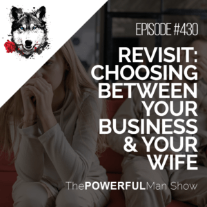 Revisit: Choosing Between Your Business & Your Wife