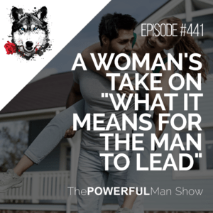 A Woman's Take On "What It Means For The Man To Lead"