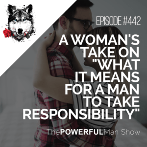 A Woman's Take On "What It Means For A Man To Take Responsibility"