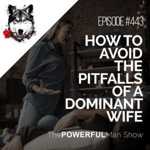 How To Avoid The Pitfalls Of A Dominant Wife