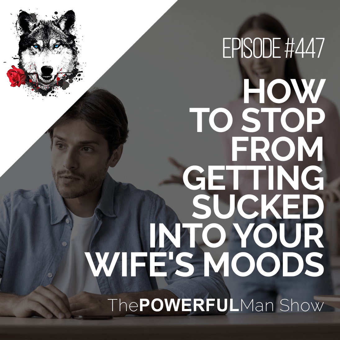 How To Stop From Getting Sucked Into Your Wife's Moods