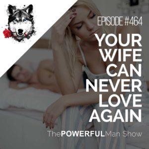 Your Wife Can Never Love Again