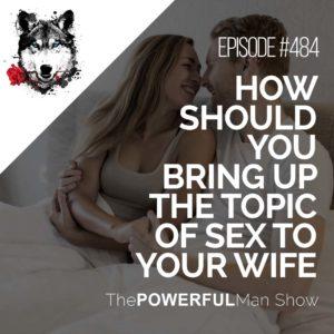 How Should You Bring Up The Topic Of Sex To Your Wife
