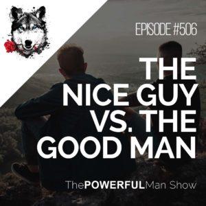 The Nice Guy Vs. The Good Man