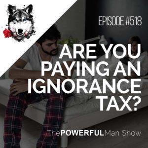 Are You Paying An Ignorance Tax?