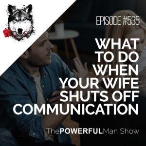 What To Do When Your Wife Shuts Off Communication