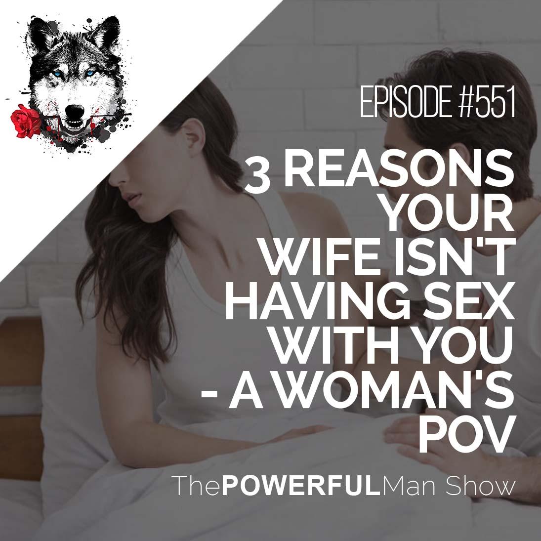 3 Reasons Your Wife Isn't Having Sex With You - A Woman's POV
