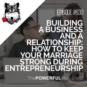 How To Keep Your Marriage Strong During Entrepreneurship