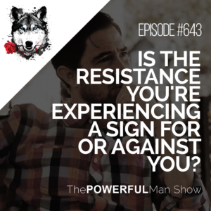 Is The Resistance You're Experiencing A Sign For Or Against You?