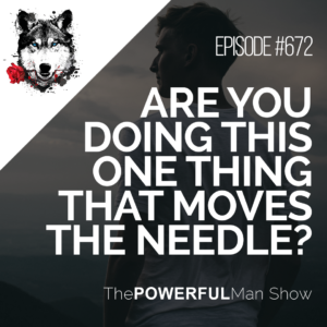 Are You Doing This One Thing That Moves The Needle?