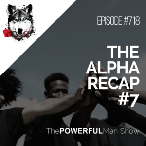 The Alpha Recap #7