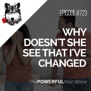Why Doesn't She See That I've Changed