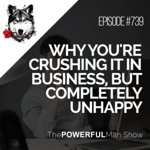 Why You're Crushing It In Business, But Completely Unhappy