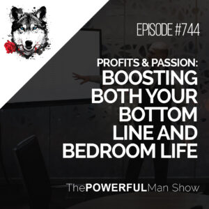 Profits and Passion: Boosting Both Your Bottom Line and Bedroom Life