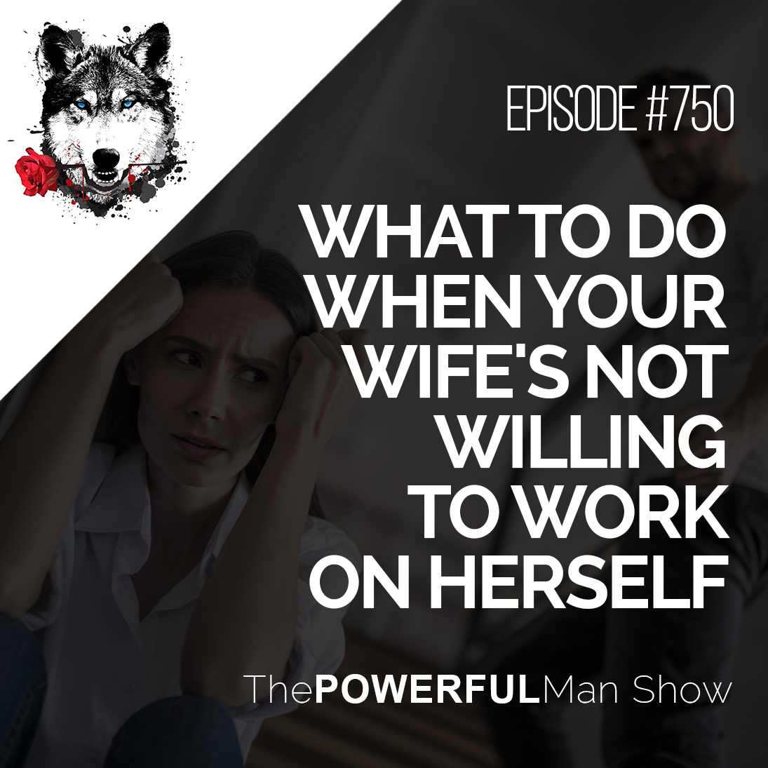 What To Do When Your Wife Is Not Willing To Work On Herself