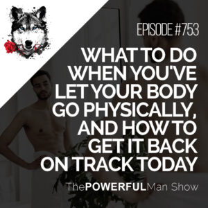 What To Do When You've Let Your Body Go Physically, And How To Get It Back On Track Today