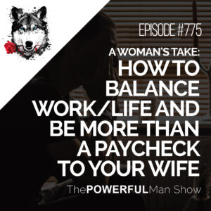 A Woman’s Take: How To Balance Work/Life And Be More Than A Paycheck To Your Wife