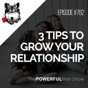 3 Tips To Grow Your Relationship