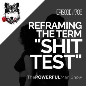 Reframing The Term "Shit Test"