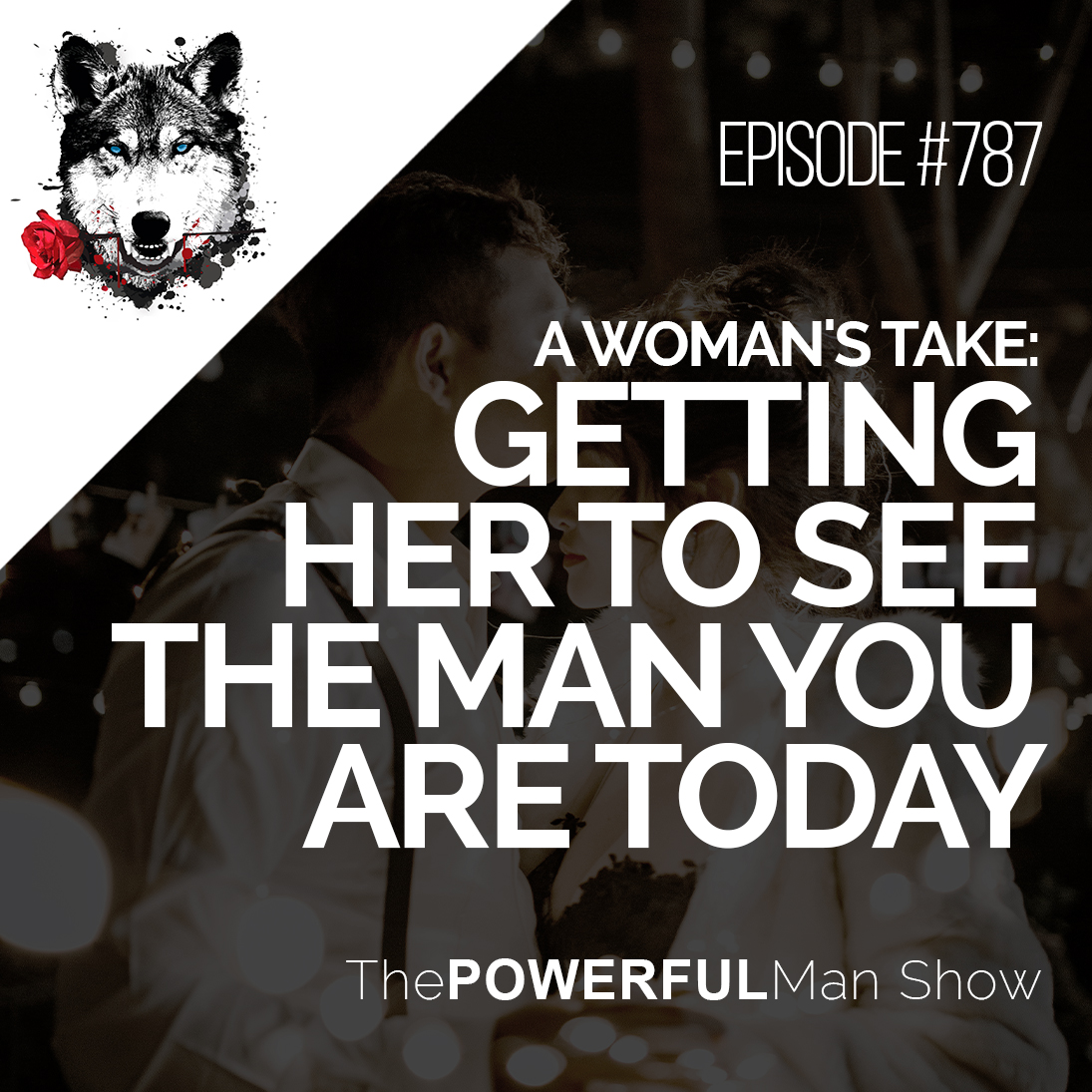 A Woman's Take: Getting Her To See The Man You Are Today