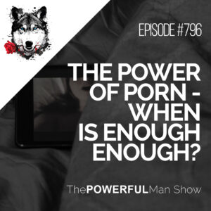 The Power of Porn - When is Enough Enough?