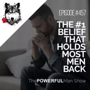 The #1 Belief That Holds Most Men Back