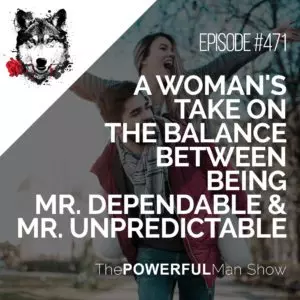 A Woman's Take On The Balance Between Being Mr. Dependable & Mr. Unpredictable