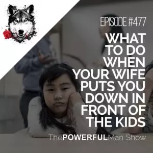 What To Do When Your Wife Puts You Down In Front Of The Kids