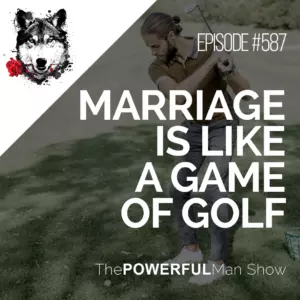 Marriage is Like a Game of Golf